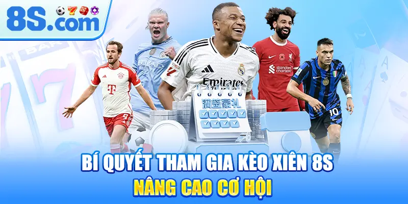 bi-quyet-tham-gia-keo-xien-8s-nang-cao-co-hoi