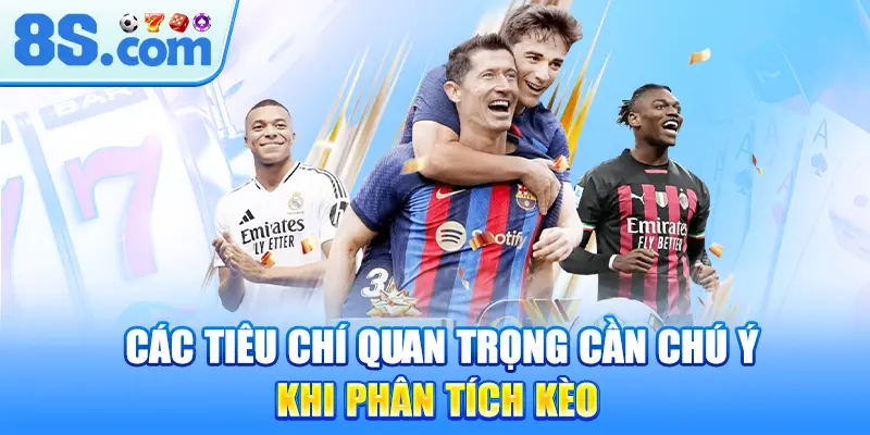 cac-tieu-chi-quan-trong-can-chu-y-khi-phan-tich-keo