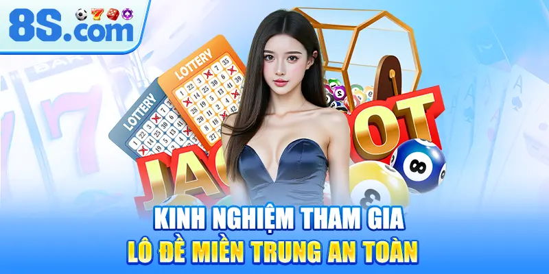 kinh-nghiem-tham-gia-lo-de-mien-trung-an-toan