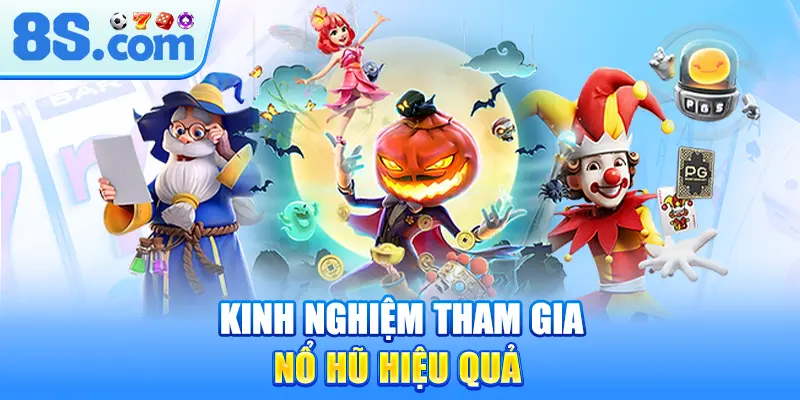 kinh-nghiem-tham-gia-no-hu-hieu-qua
